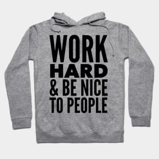 Work Hard & Be Nice To People Hoodie